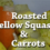 Roasted Yellow Squash & Carrots (FCK Original)
